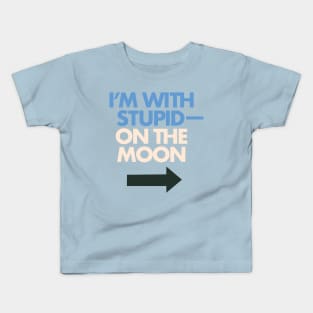 I'm With Stupid— On The Moon Kids T-Shirt